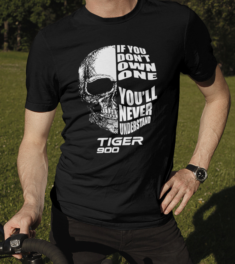 If You Don't Own One You'll Never Understand Tiger 900 T-Shirt