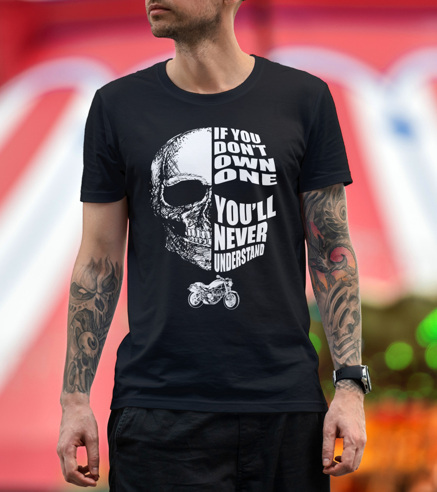 If You Don't Own One You'll Never Understand Monster S2R Skull Motorcycle T-Shirt
