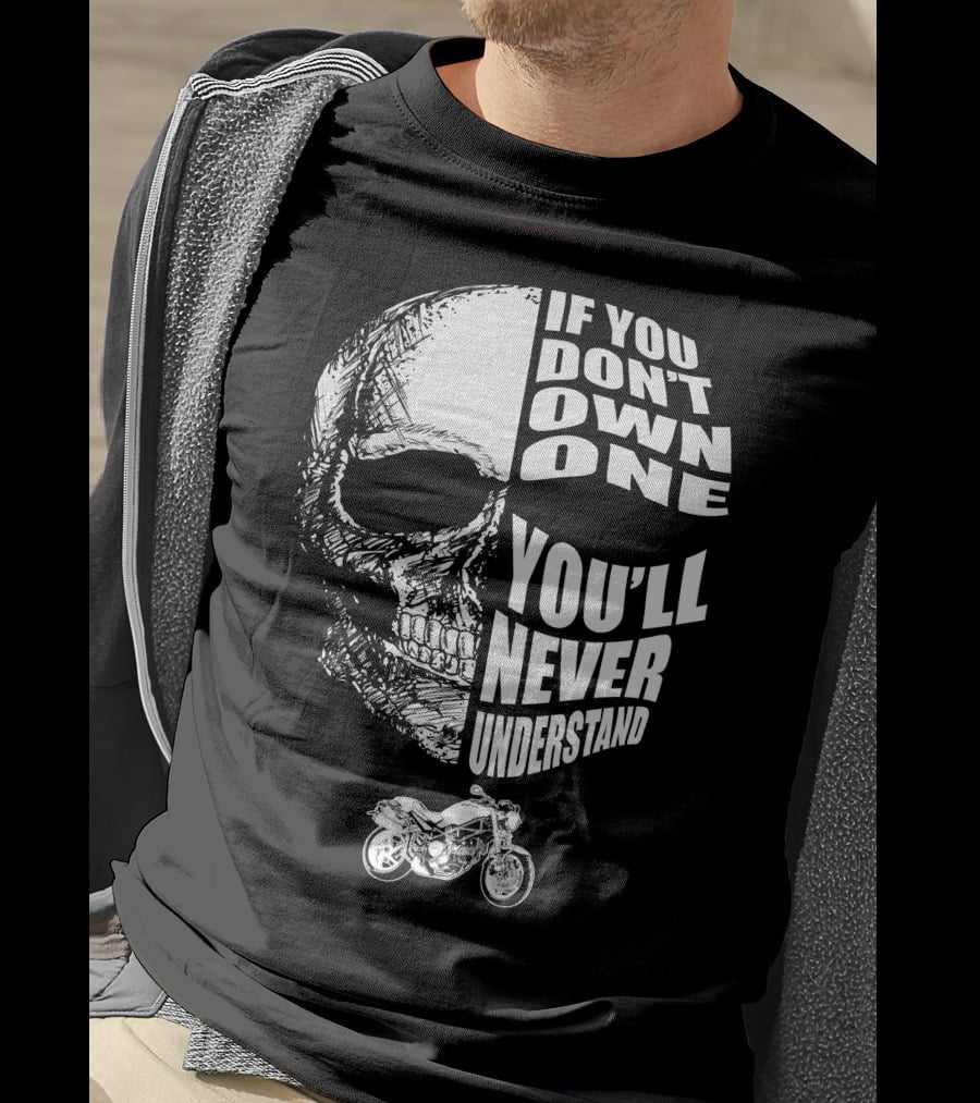 If You Don't Own One You'll Never Understand Monster S2R Skull Motorcycle T-Shirt