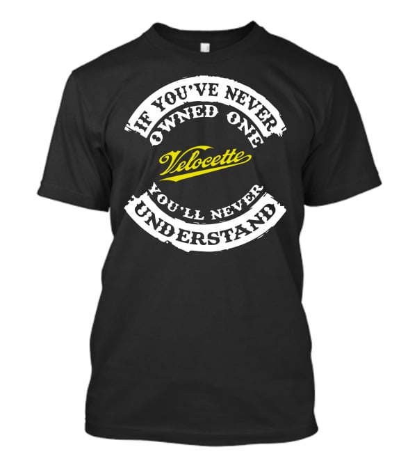 If You've Never Owned One Velocette You'll Never Understand T-Shirt