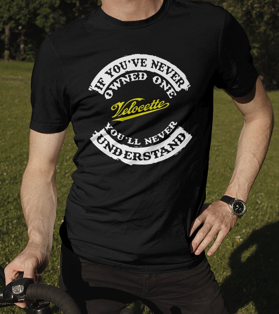 If You've Never Owned One Velocette You'll Never Understand T-Shirt