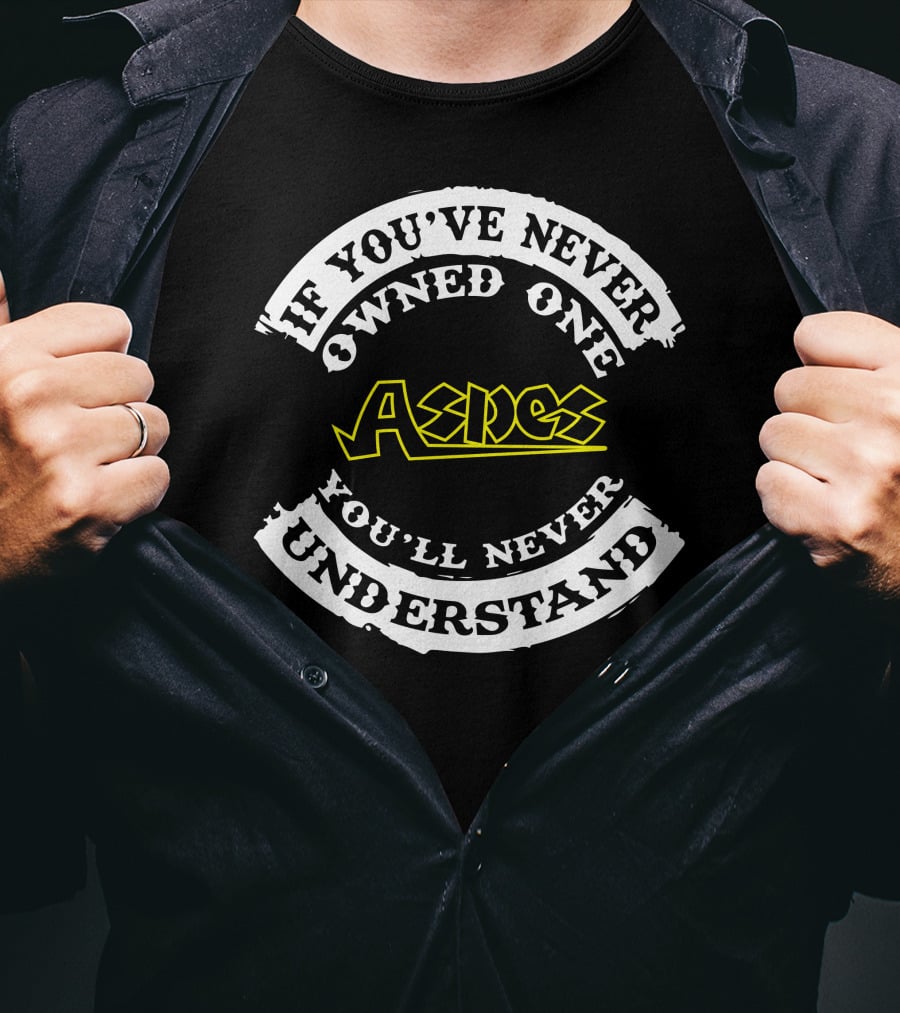 If You've Never Owned One Aspes You'll Never Understand T-Shirt