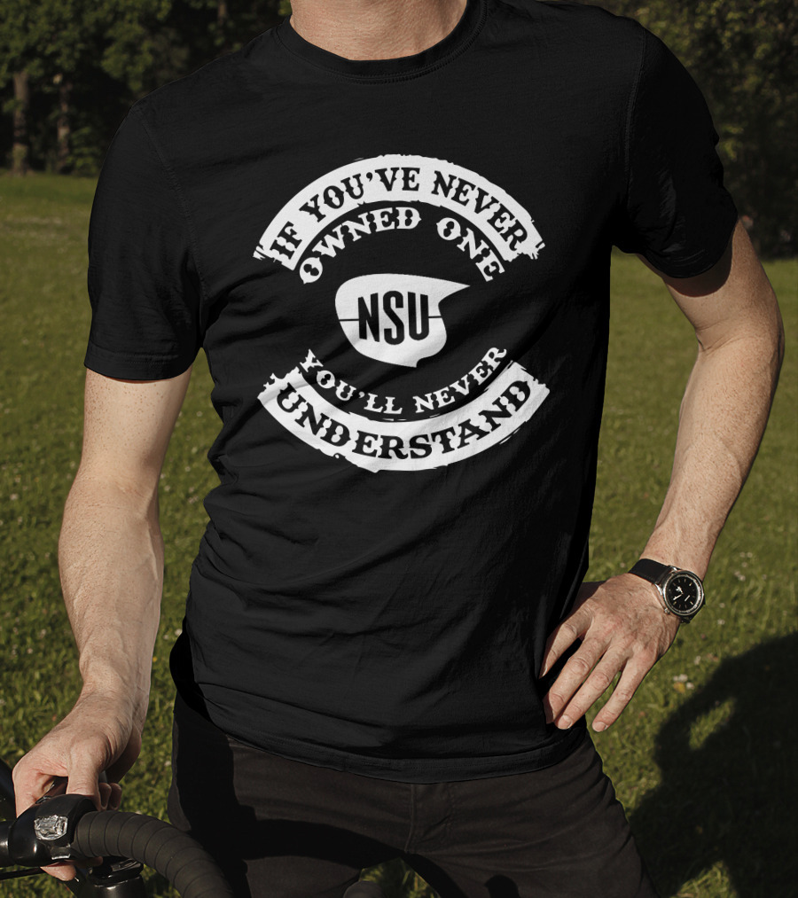 If You've Never Owned One NSU Scooter You'll Never Understand T-Shirt