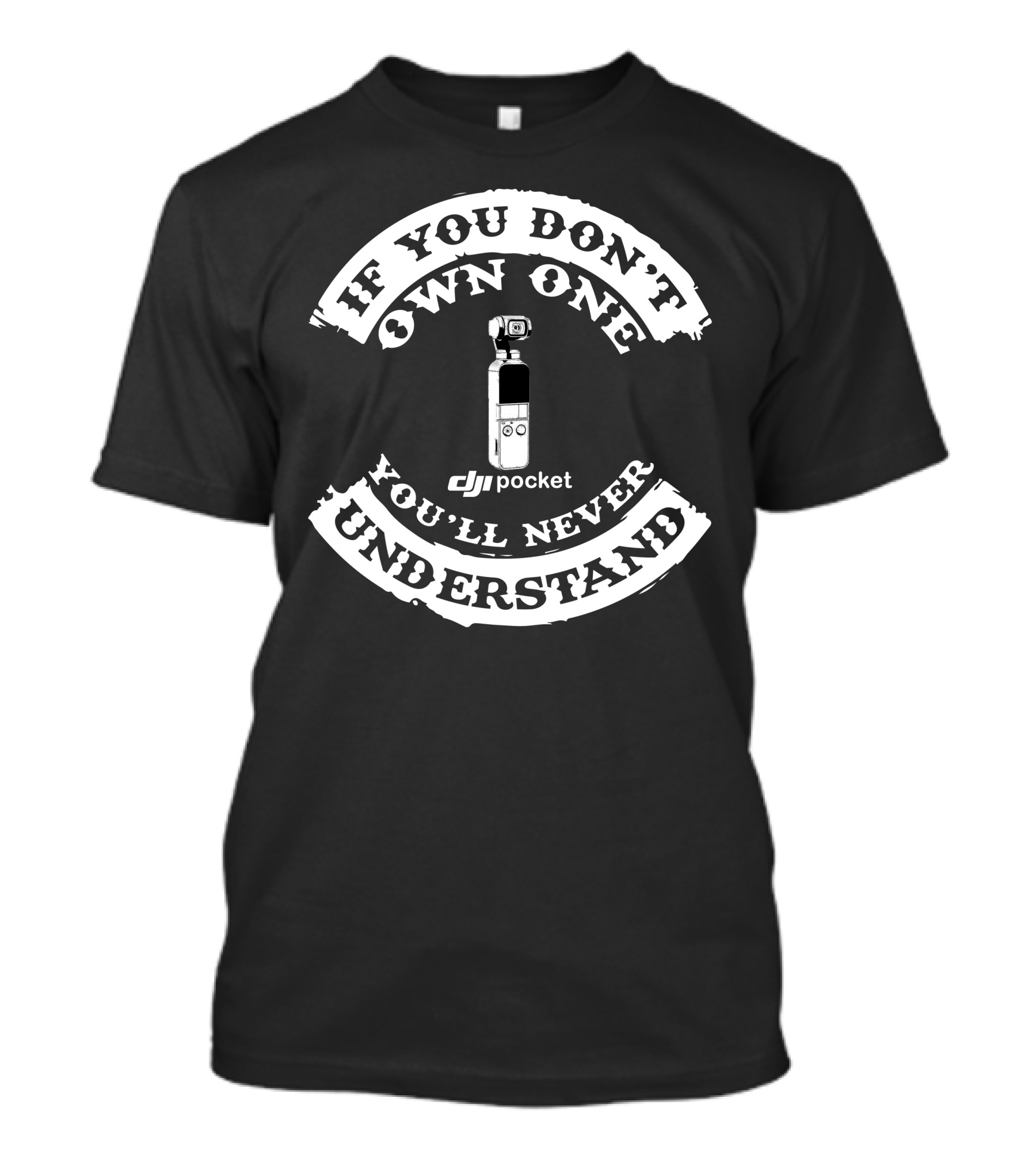 If You Don't Own One You'll Never Understand DJI Pocket T-Shirt