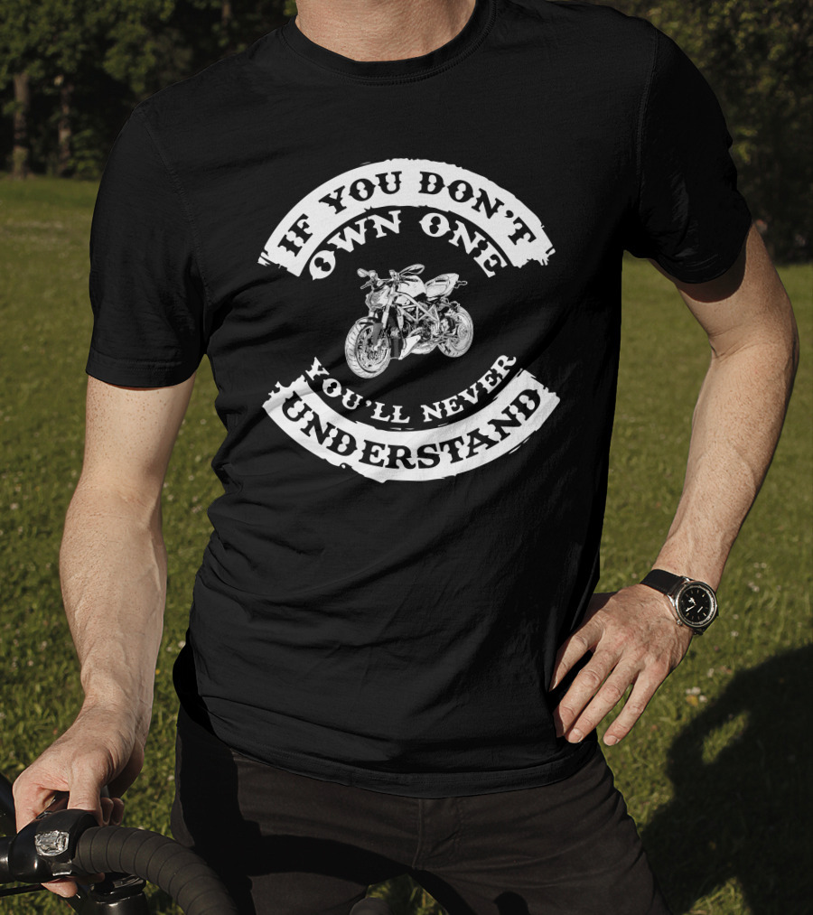 If You Don't Own One You'll Never Understand Ducati Streetfighter T-Shirt
