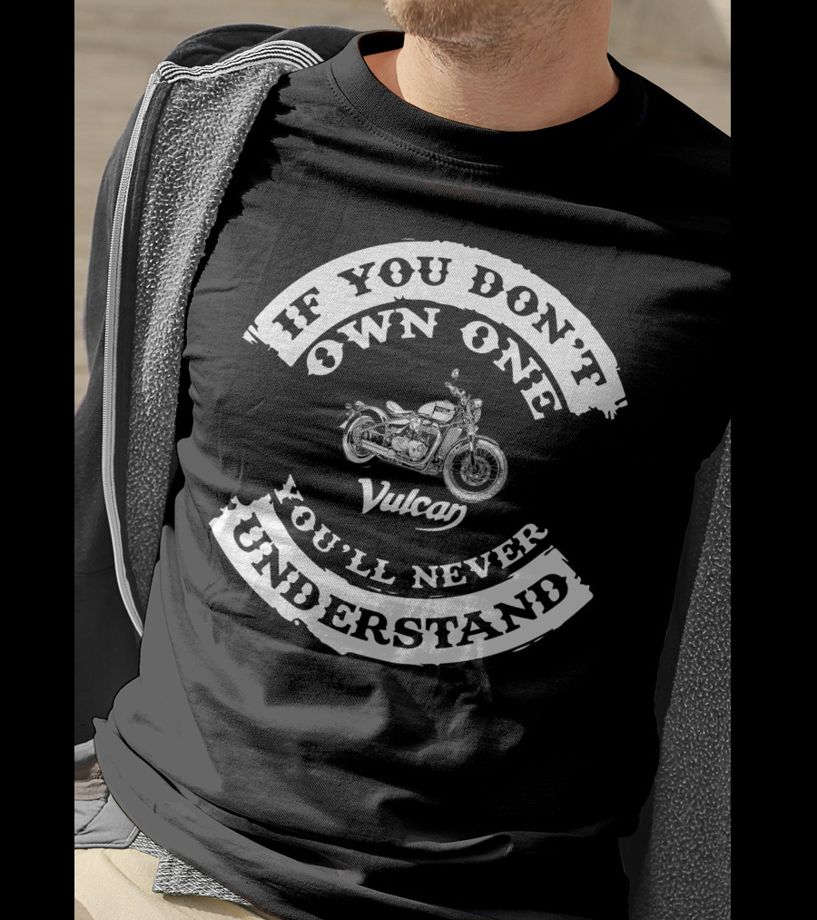 Kawasaki Vulcan If You Don't Own One You'll Never Understand T-Shirt