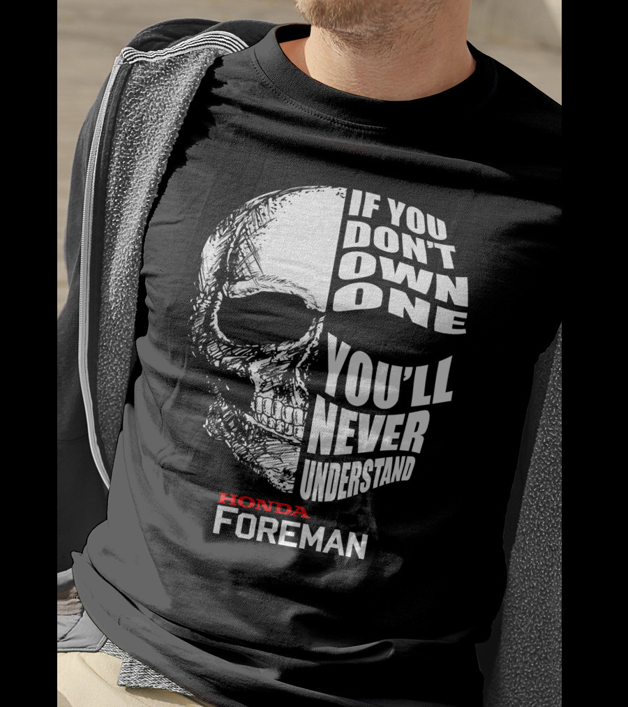 If You Don't Own One You'll Never Understand Honda Foreman Skull T-Shirt