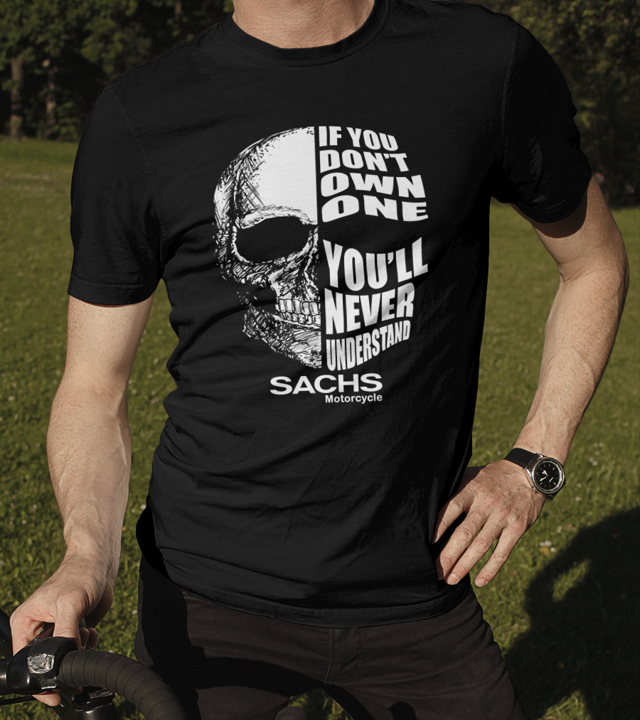 IF YOU DON'T OWN ONE YOU'LL NEVER UNDERSTAND SACHS MOTORCYCLE T-Shirt