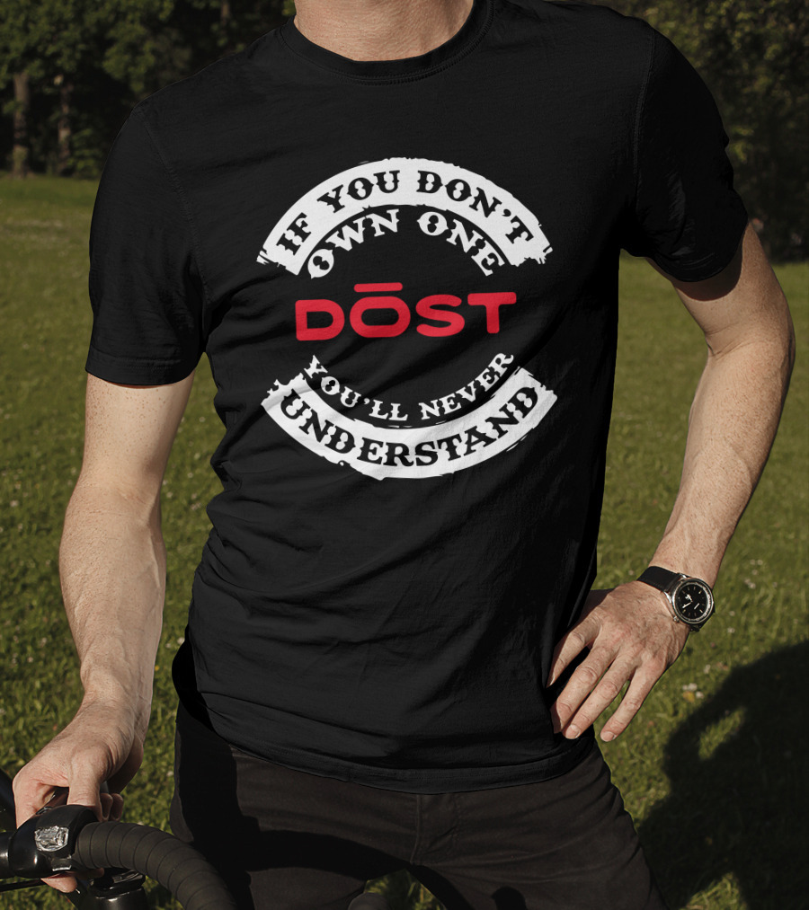 If You Don't Own One DOST You'll Never Understand T-Shirt