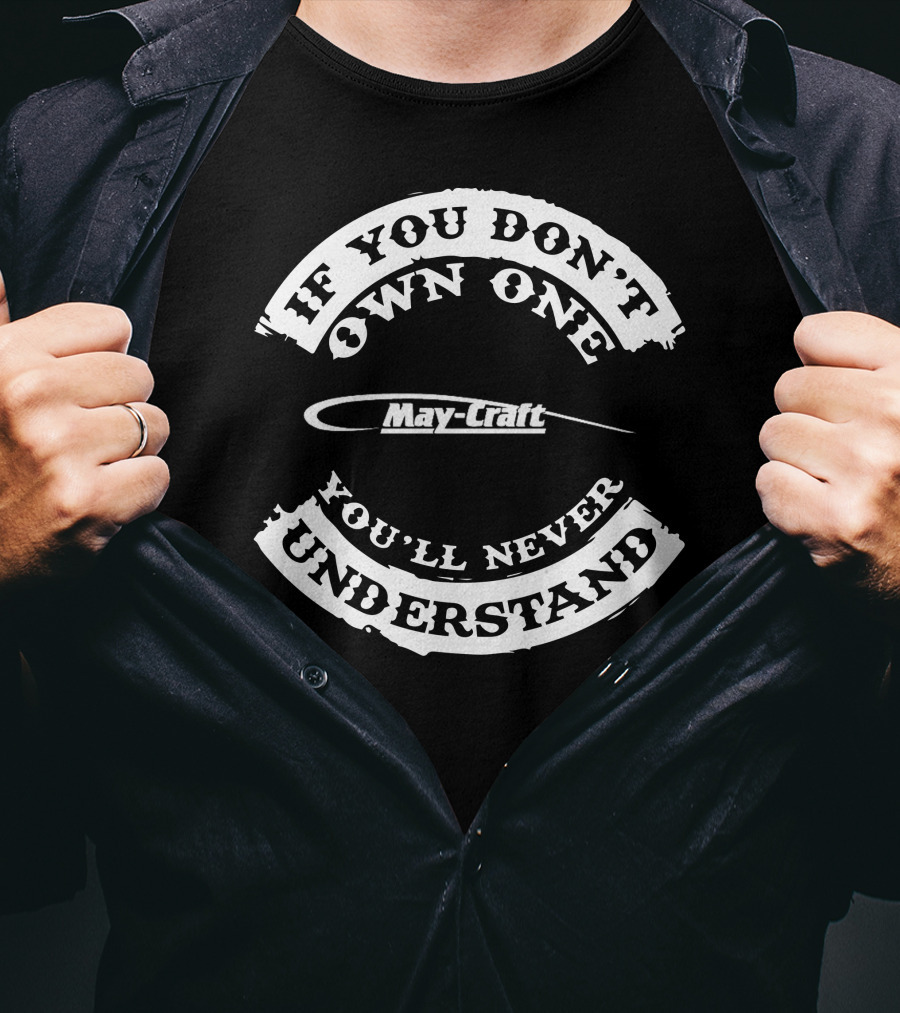 If You Don't Own One You'll Never Understand May-Craft T-Shirt