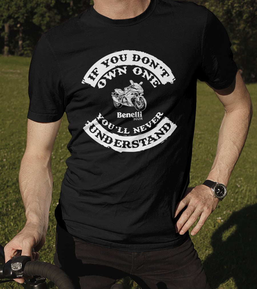 Benelli 302R If You Don't Own One You'll Never Understand T-Shirt