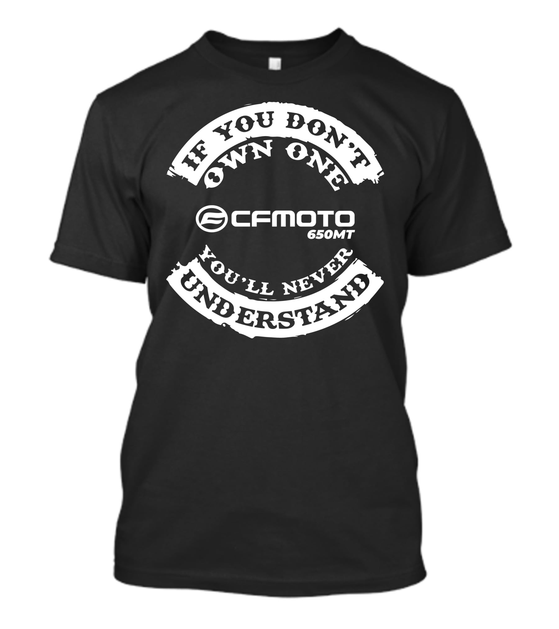 If You Don't Own One You'll Never Understand CFMoto 650MT T-Shirt