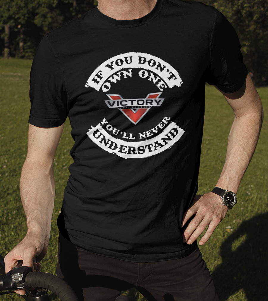 Victory Motorcycles If You Don't Own One You'll Never Understand T-Shirt