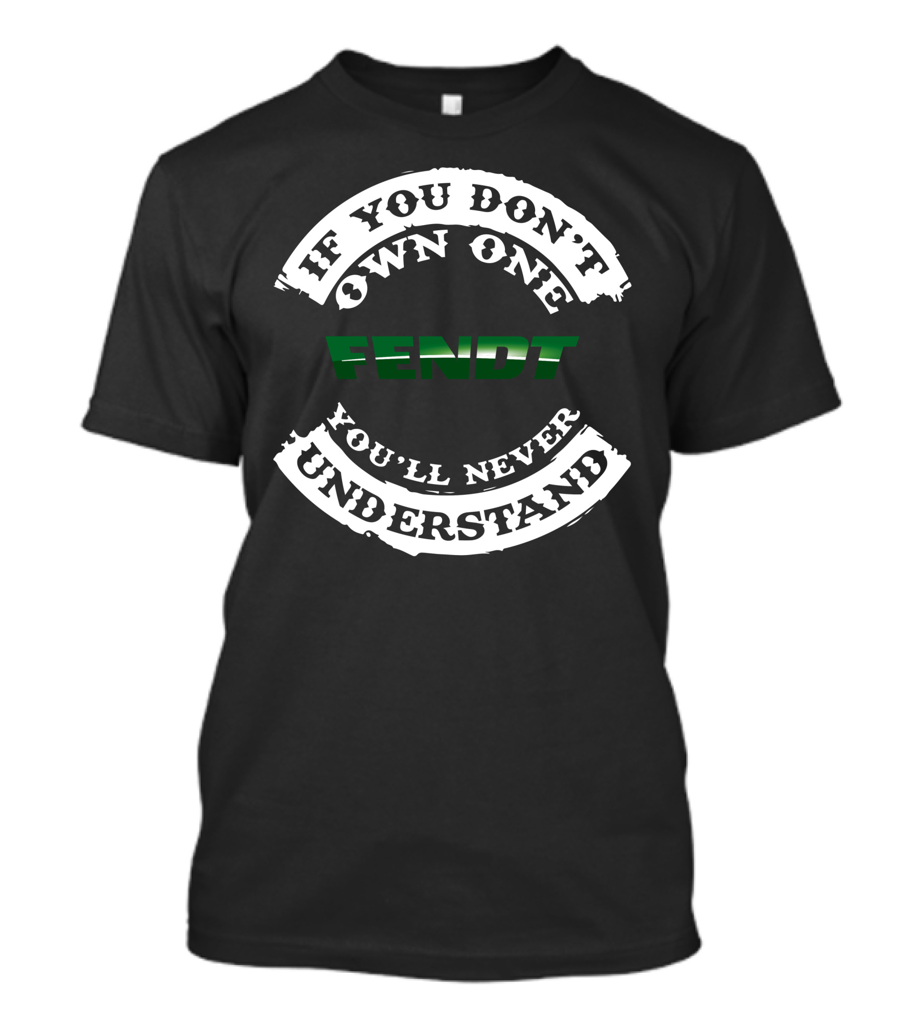 If You Don't Own One Fendt You'll Never Understand T-Shirt