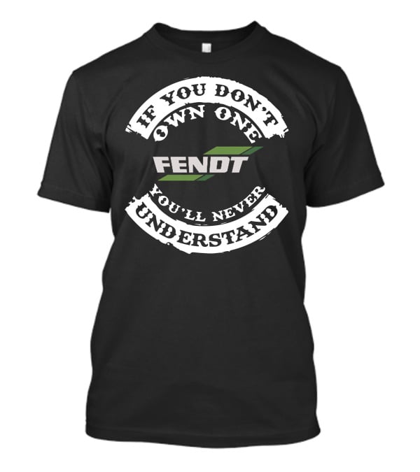 If You Don't Own One Fendt 110 You'll Never Understand T-Shirt
