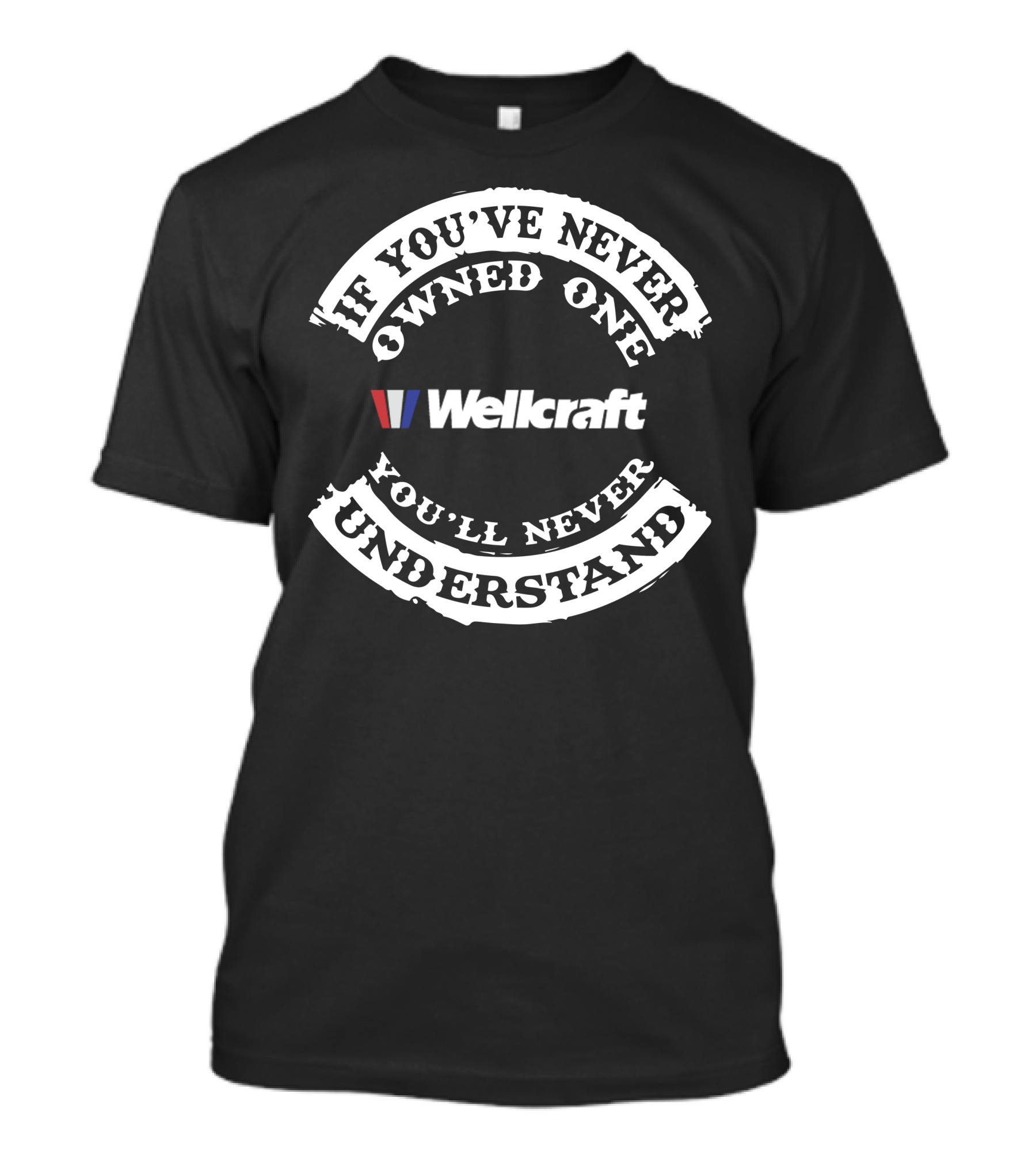 If You’ve Never Owned One You’ll Never Understand Wellcraft T-Shirt