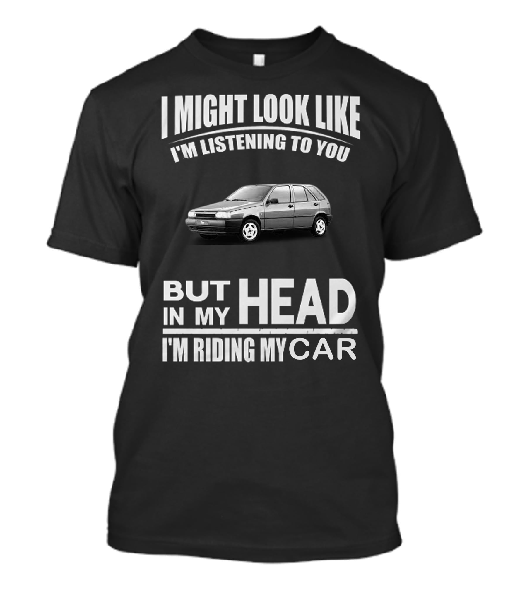 I Might Look Like I'm Listening But In My Head I'm Riding My Fiat Tipo 2.0 T-Shirt