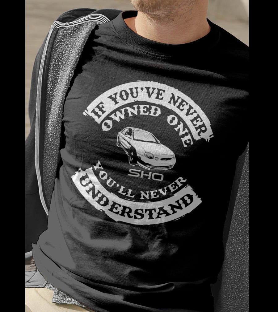 If You've Never Owned One You'll Never Understand Taurus SHO T-Shirt
