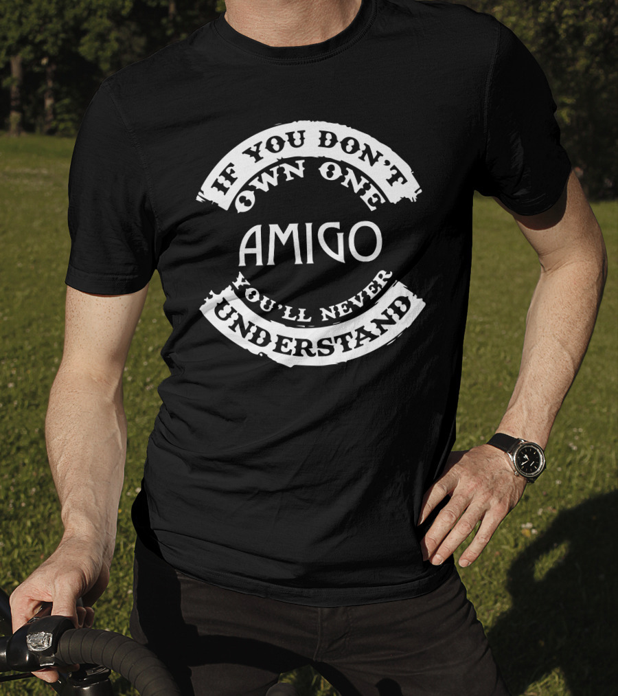 If You Don't Own One Amigo You'll Never Understand Horse T-Shirt