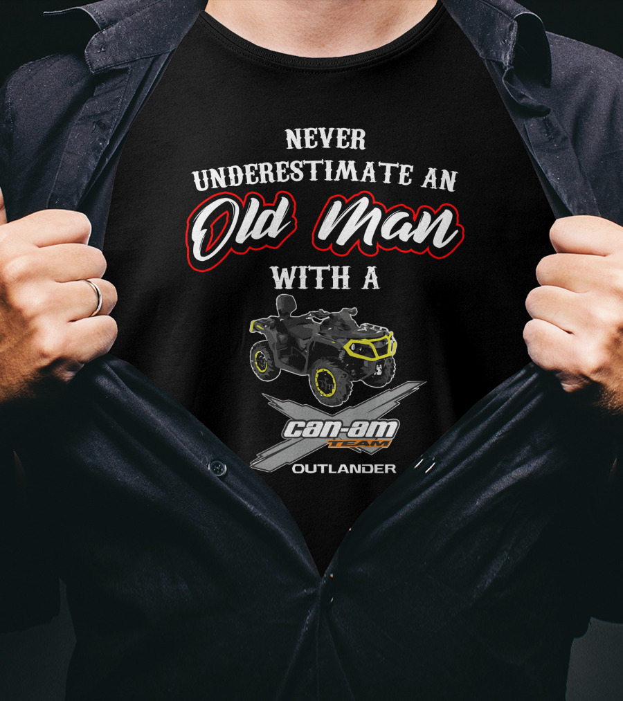 Never Underestimate An Old Man With A Can-Am Outlander T-Shirt