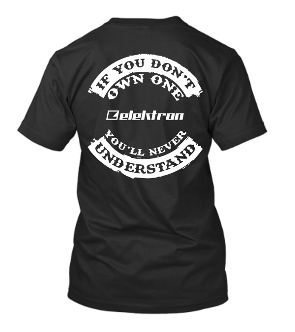 If You Don't Own One Elektron You'll Never Understand T-Shirt