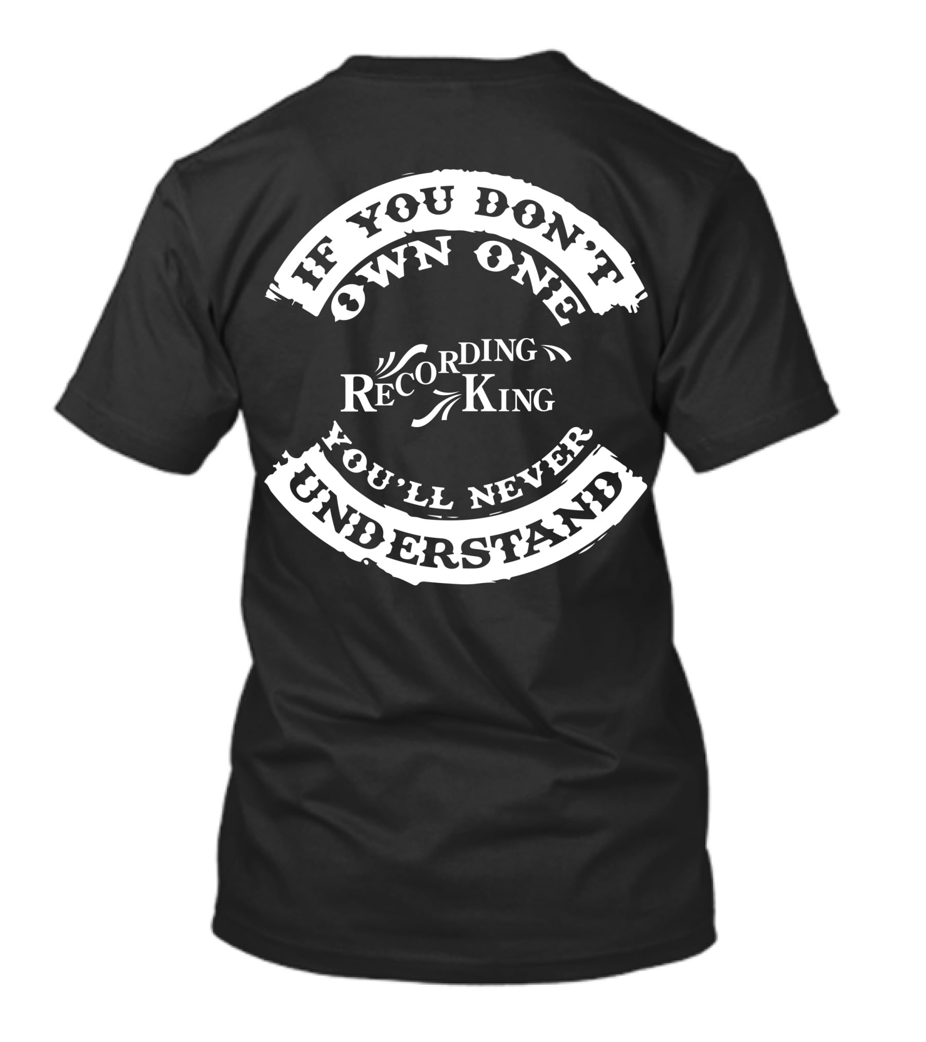 If You Don't Own One Recording King You'll Never Understand T-Shirt