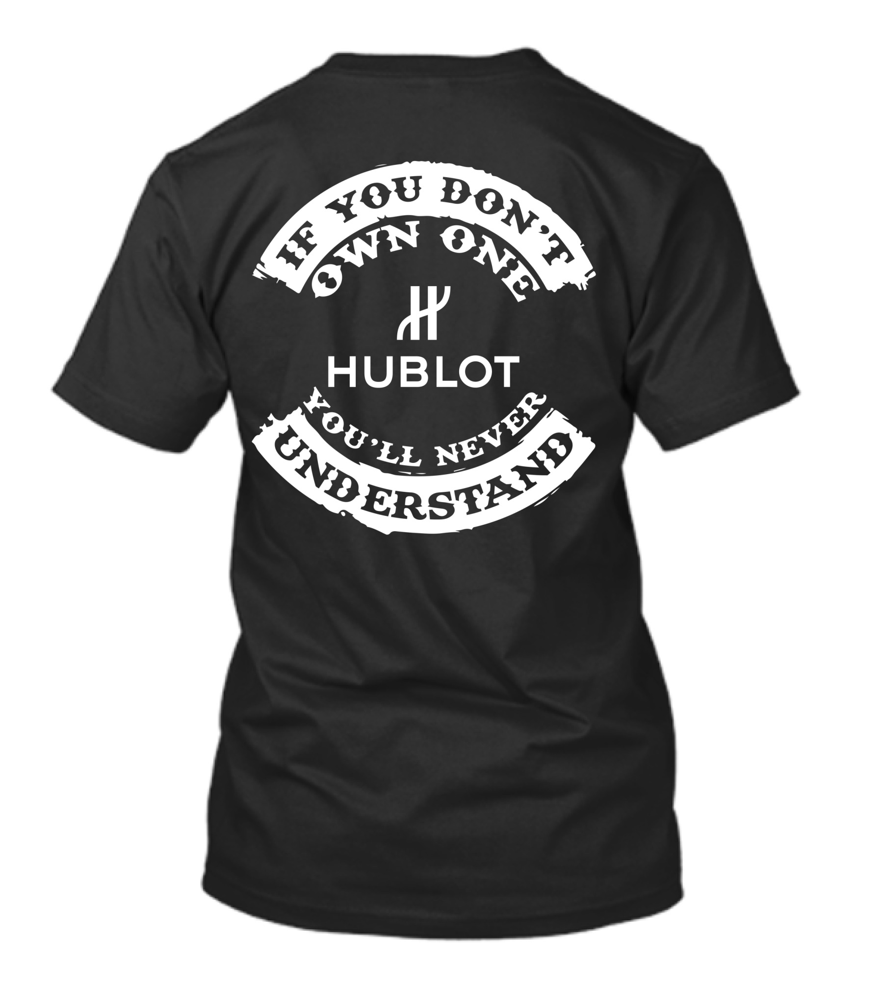 If You Don't Own One You'll Never Understand Hublot T-Shirt