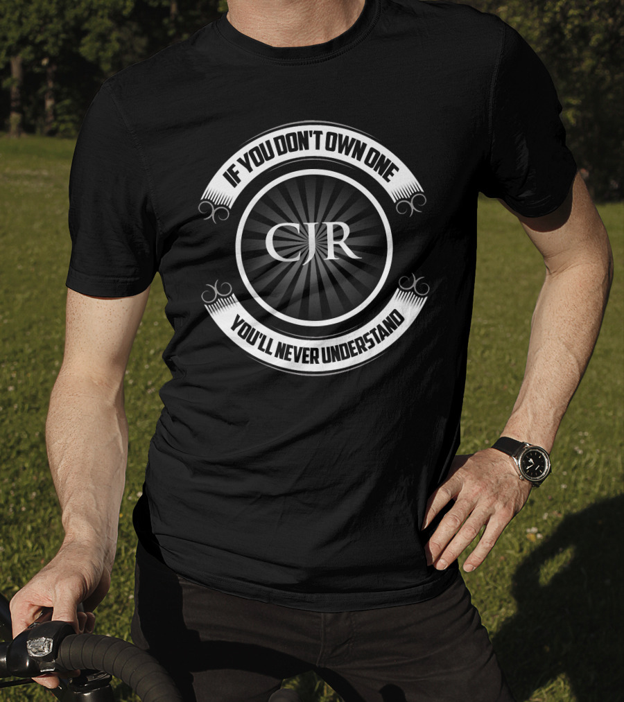 CJR If You Don't Own One You'll Never Understand T-Shirt