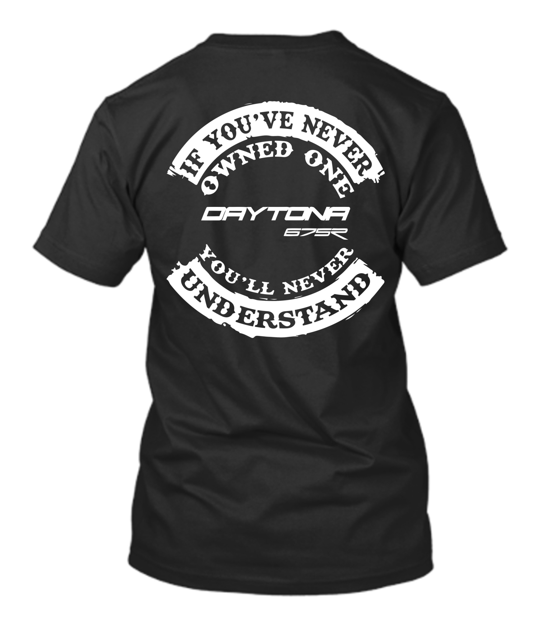 If You've Never Owned One You'll Never Understand Daytona 675R T-Shirt