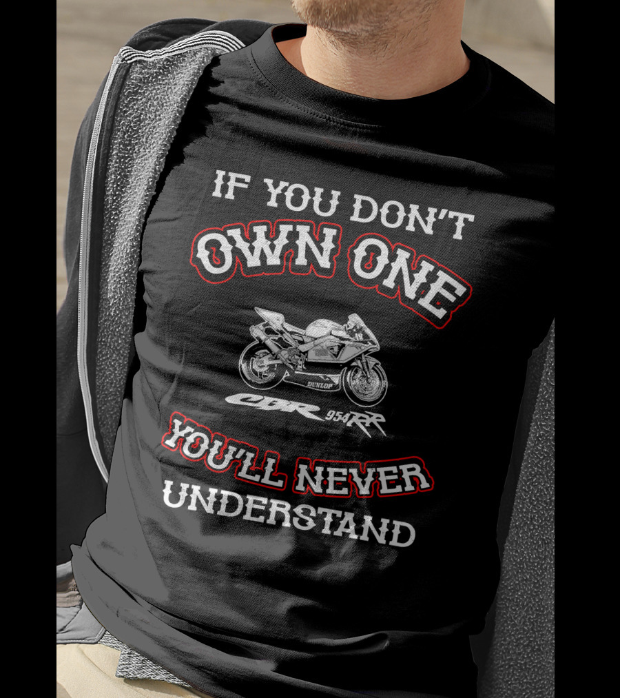 If You Don't Own One Honda CBR 954RR You'll Never Understand T-Shirt