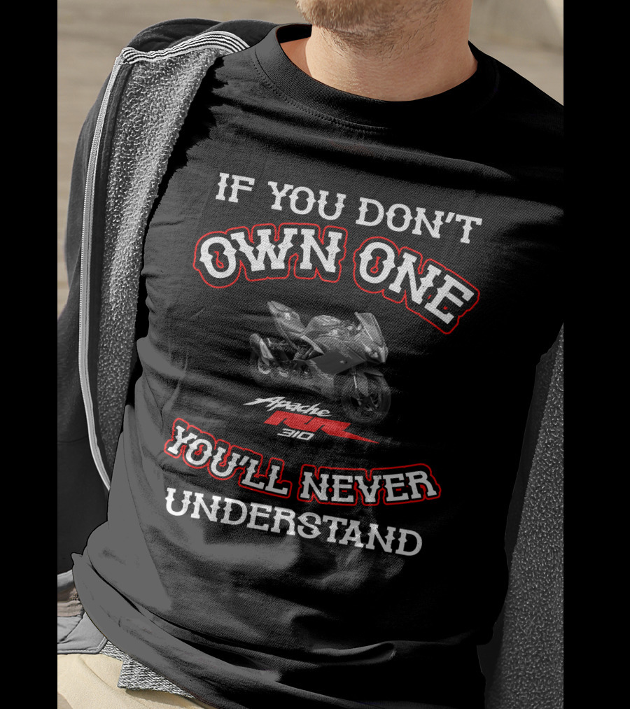 IF YOU DON'T OWN ONE APACHE RR310 YOU'LL NEVER UNDERSTAND T-Shirt