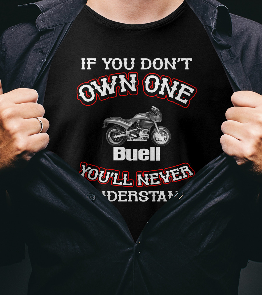 If You Don't Own One Buell S3 You'll Never Understand T-Shirt