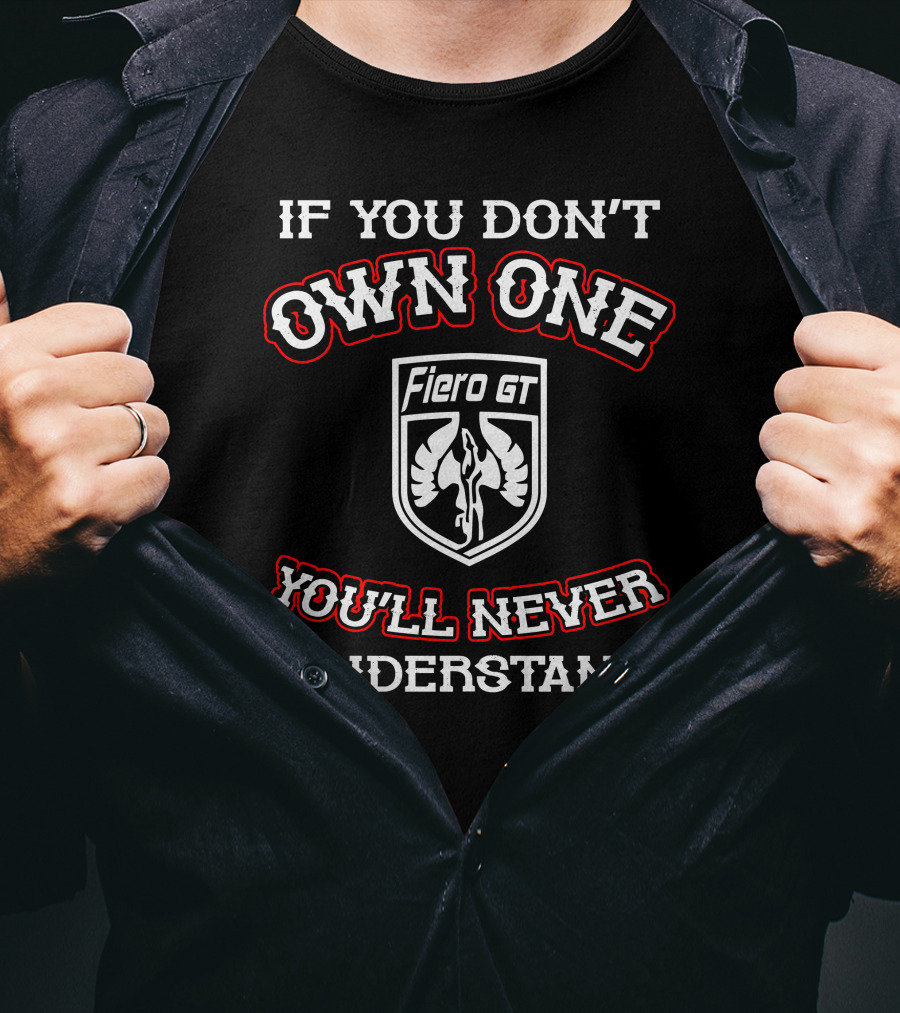 Pontiac Fiero GT If You Don't Own One You'll Never Understand T-Shirt