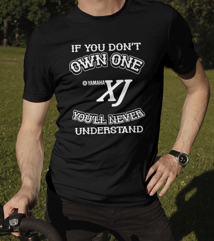 IF YOU DON'T OWN ONE YAMAHA XJ YOU'LL NEVER UNDERSTAND T-Shirt
