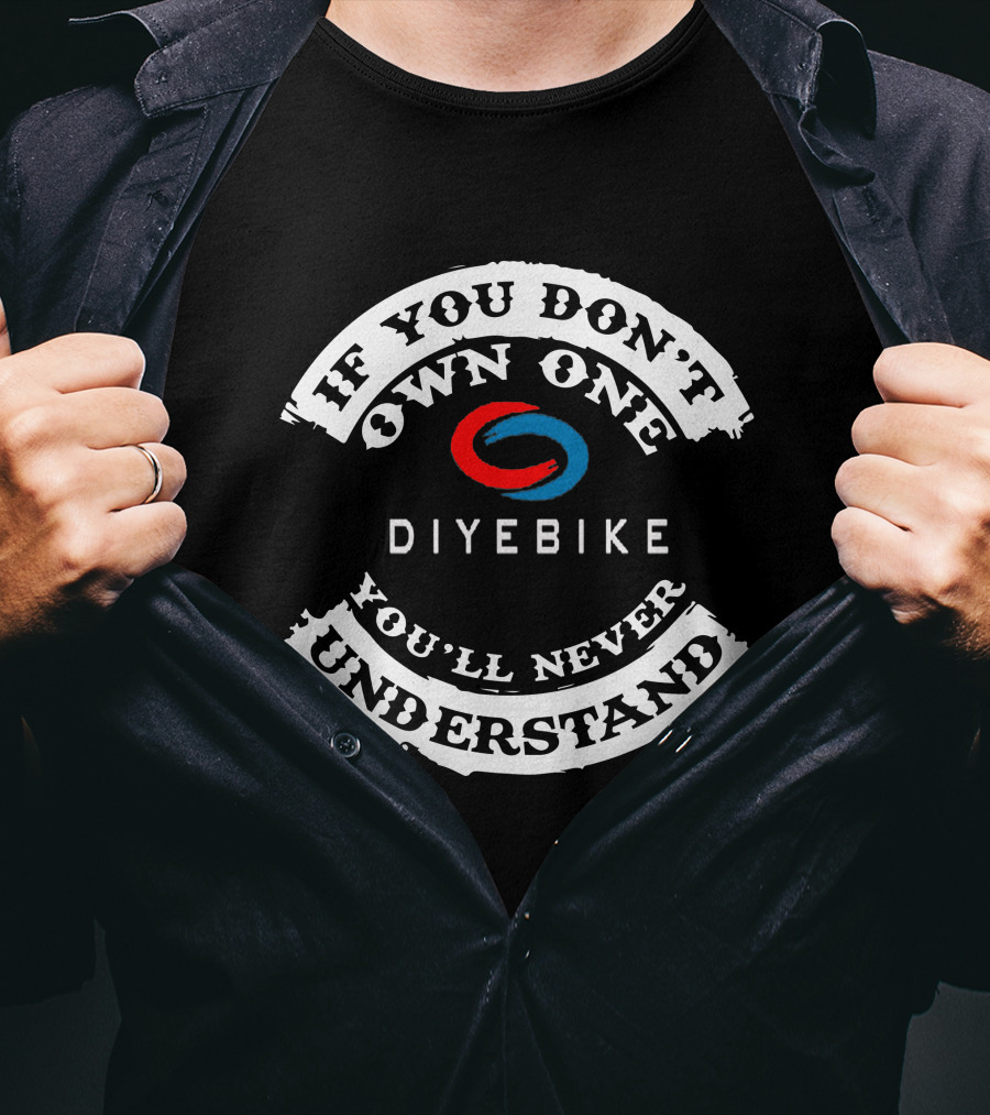 If You Don't Own One You'll Never Understand DIY E Bike T-Shirt