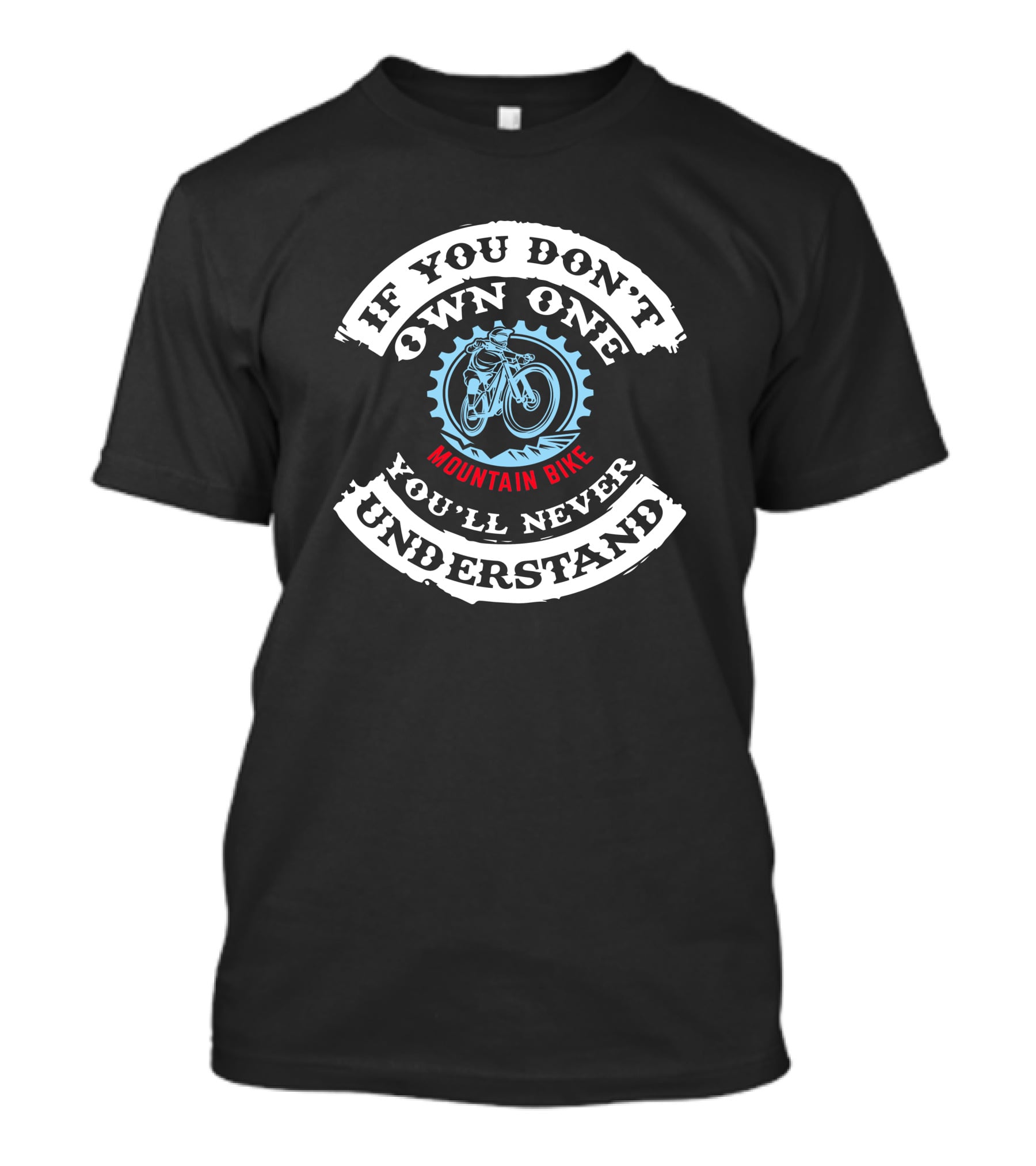If You Don't Own One Mountain Bike You'll Never Understand T-Shirt