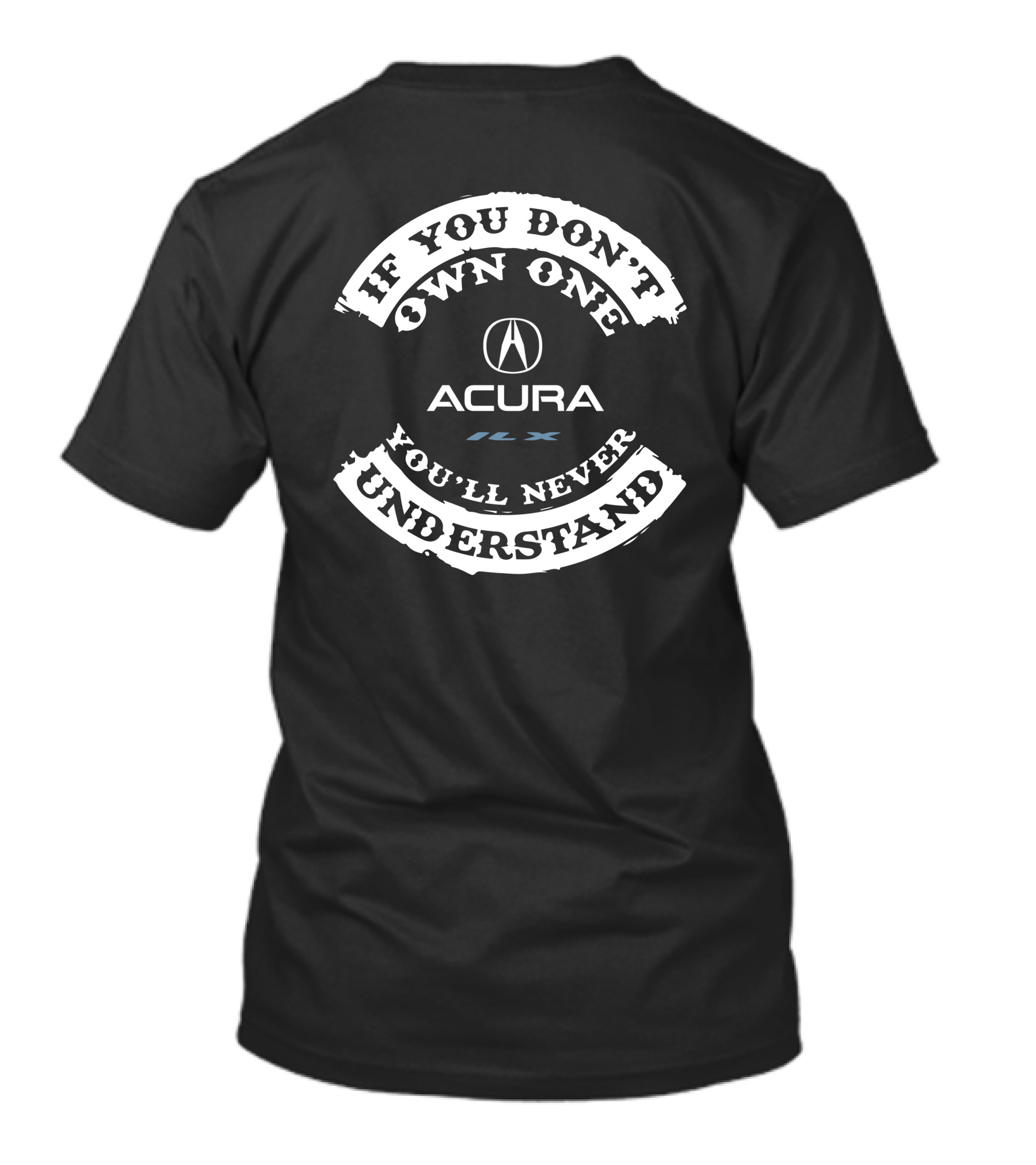 If You Don't Own One You'll Never Understand Acura ILX T-Shirt