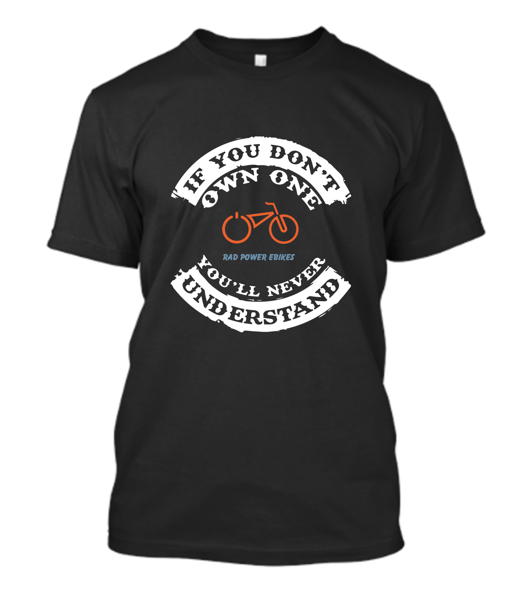 If You Don't Own One You'll Never Understand Rad Power Ebikes T-Shirt