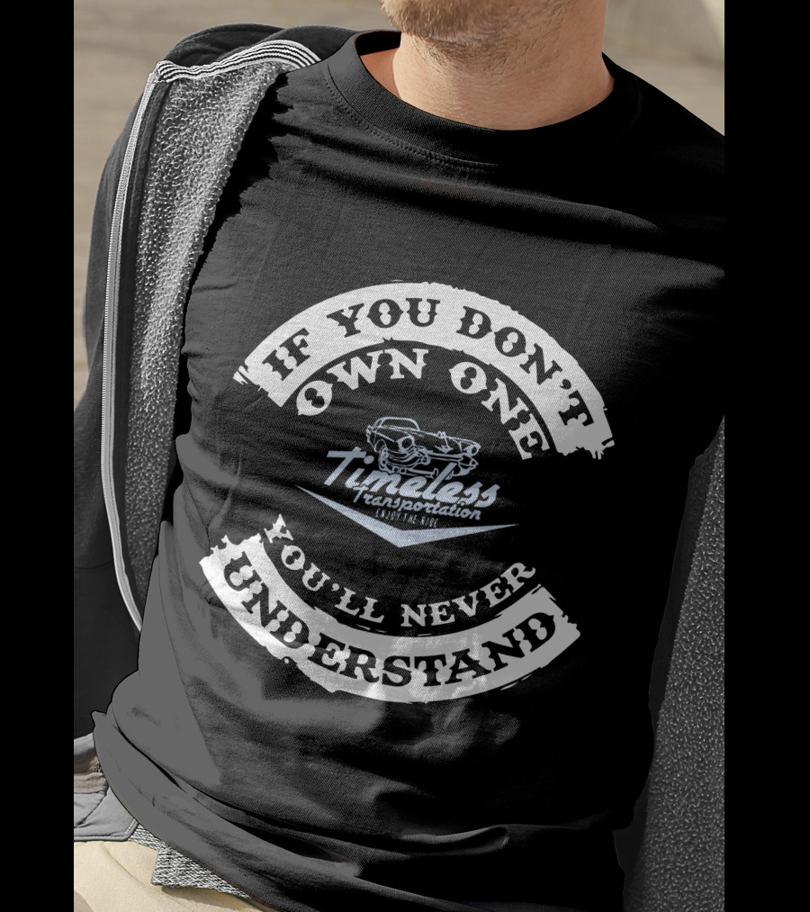 If You Don't Own One You'll Never Understand Timeless Transportation Enjoy The Ride T-Shirt