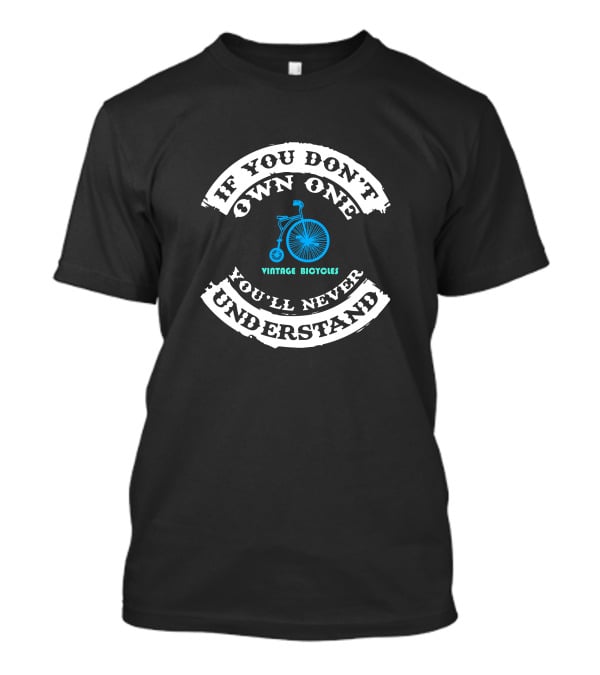 If You Don't Own One Vintage Bicycles You'll Never Understand T-Shirt