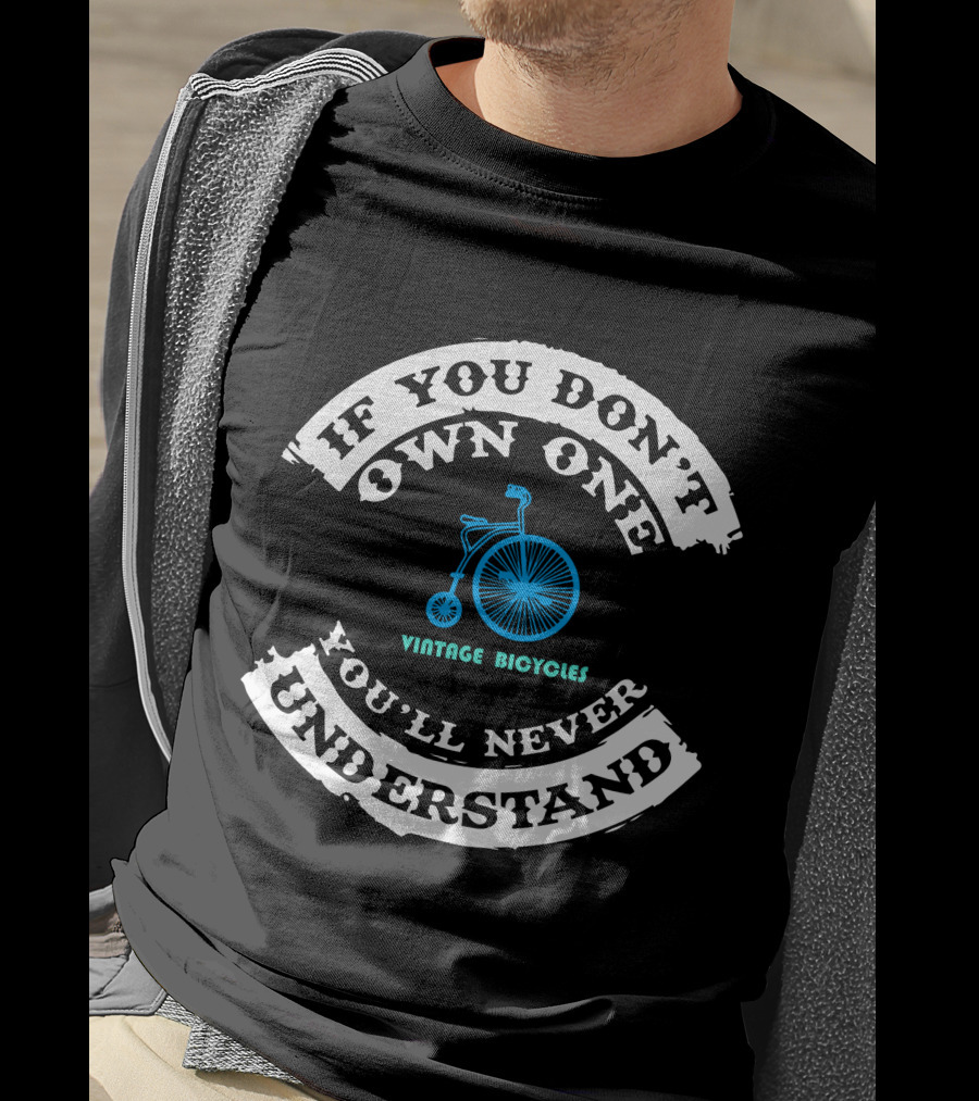 If You Don't Own One Vintage Bicycles You'll Never Understand T-Shirt
