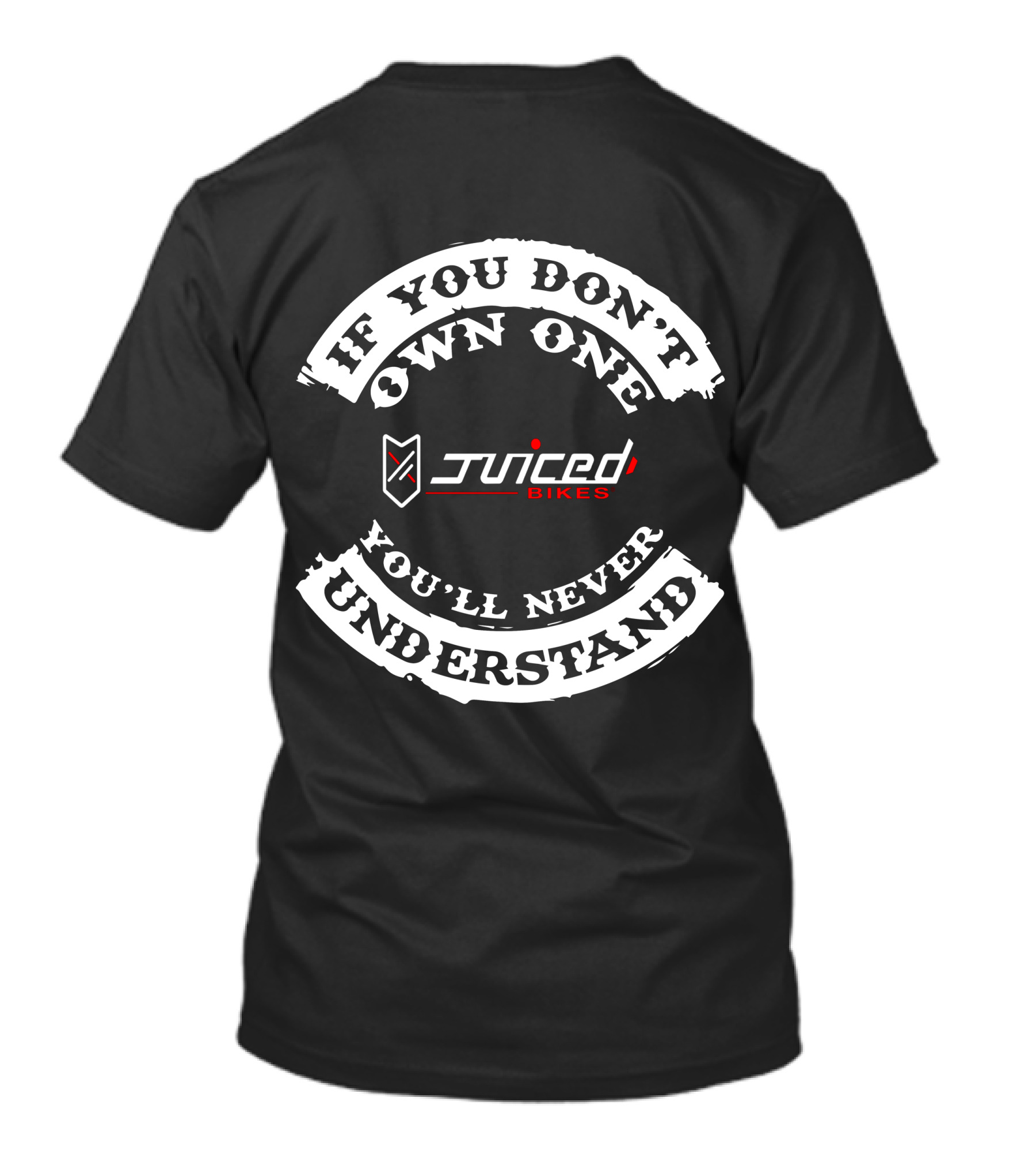 If You Don't Own One You'll Never Understand Juiced Bikes T-Shirt