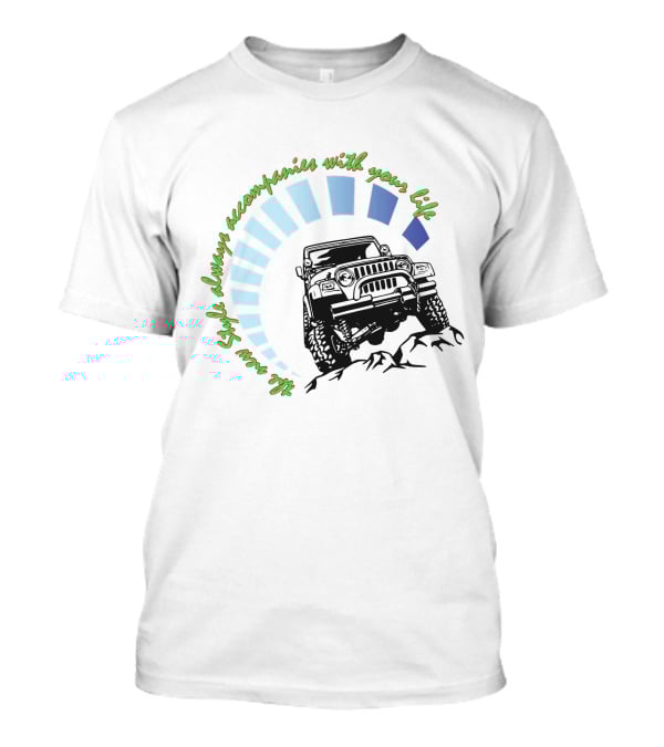 JEEP WRANGLER Style Always Accompanies With Your Life T-Shirt