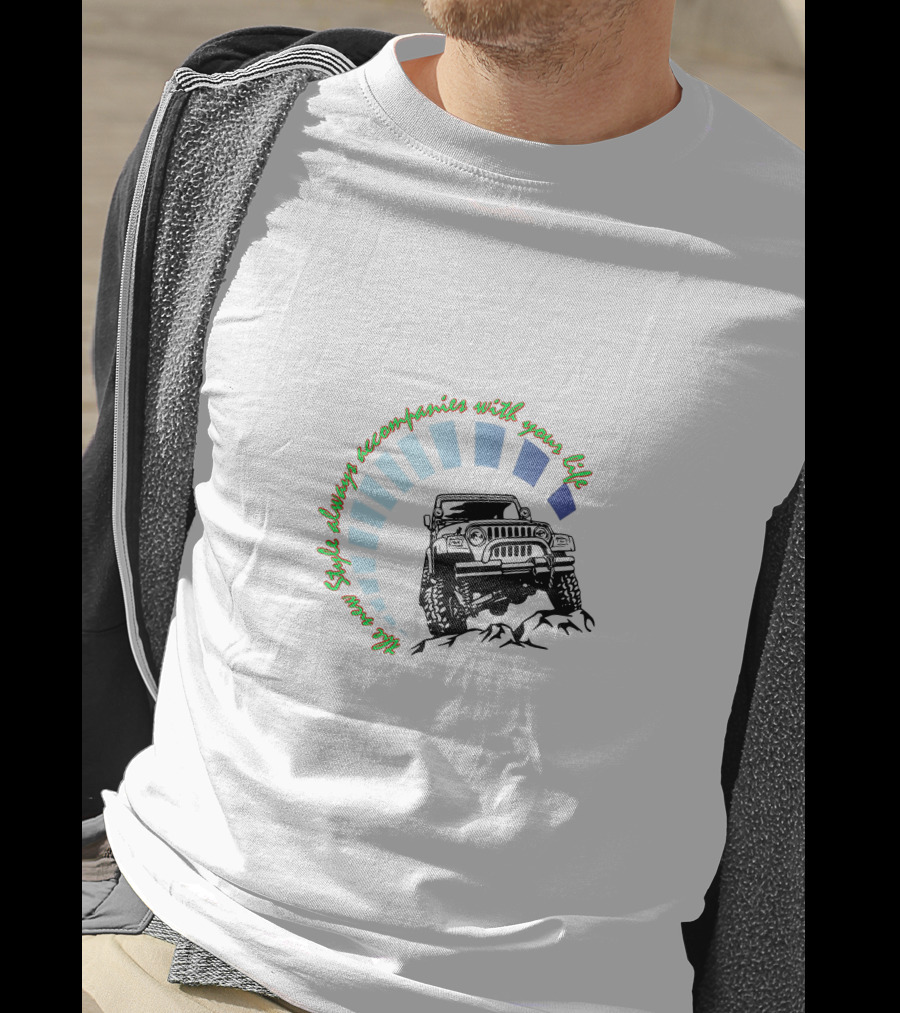 JEEP WRANGLER Style Always Accompanies With Your Life T-Shirt