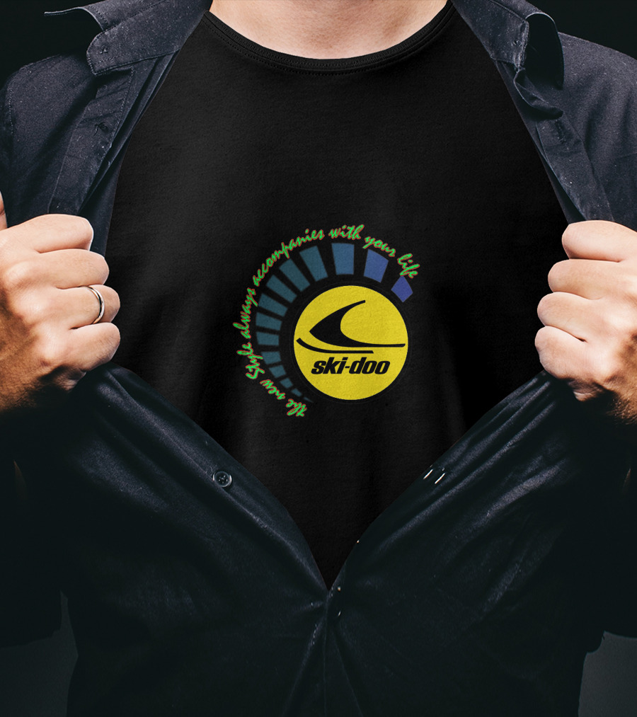 SKI DOO Rev XP Style Always Accompanies With Your Life T-Shirt