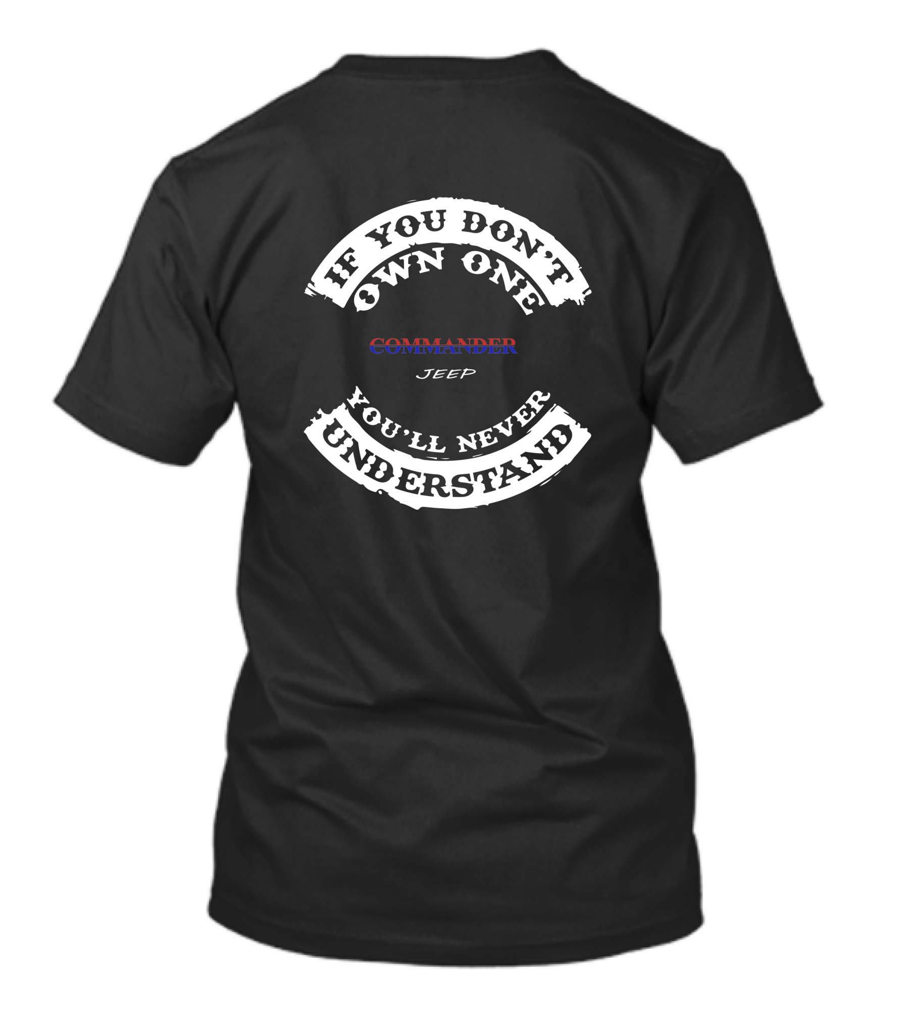 If You Don't Own One Commander Jeep You'll Never Understand T-Shirt