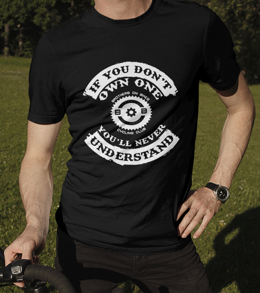 Brothers On Bikes Cycling Club If You Don't Own One You'll Never Understand T-Shirt