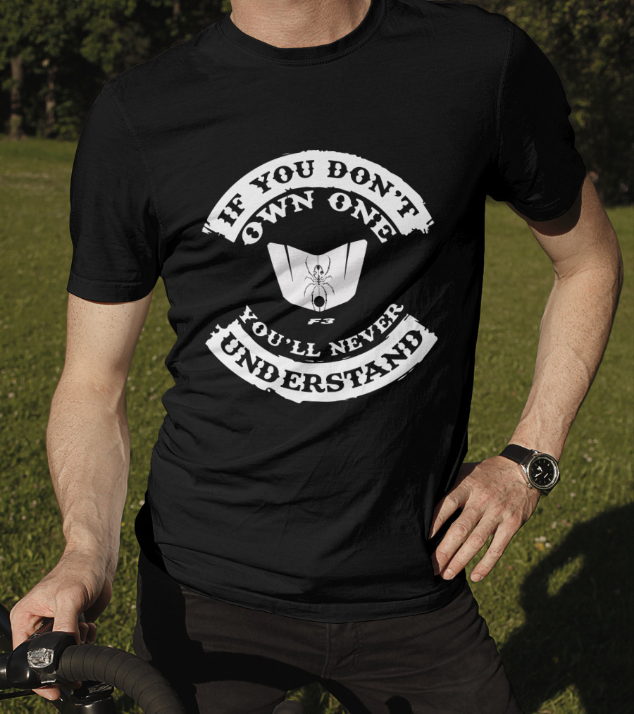 If You Don't Own One You'll Never Understand F3 Spyder T-Shirt