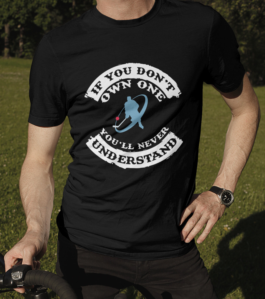 Hockey Lover If You Don't Own One You'll Never Understand T-Shirt
