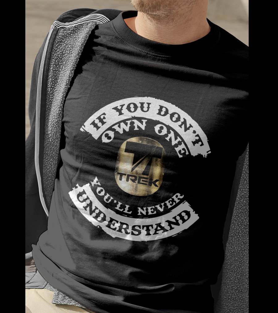 If You Don’t Own One You’ll Never Understand Vintage Trek T-Shirt